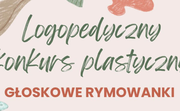 Logopedyczny Konkurs Artystyczny „Głoskowe Rymowanki”